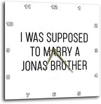 3dRose Wall Clock Silent - 13 inch - I was Supposed to Marry A Jonas Brother - Anne Collections Quotes